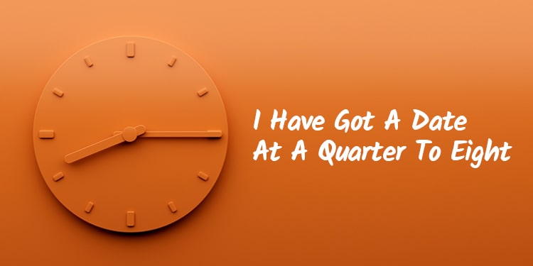ingilizce tekerleme - I Have Got A Date At A Quarter To Eight