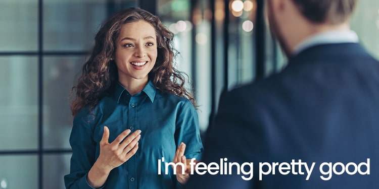 nasıl hissettiğini anlatabileceğin ingilizce kalıplar - ı'm feeling pretty good