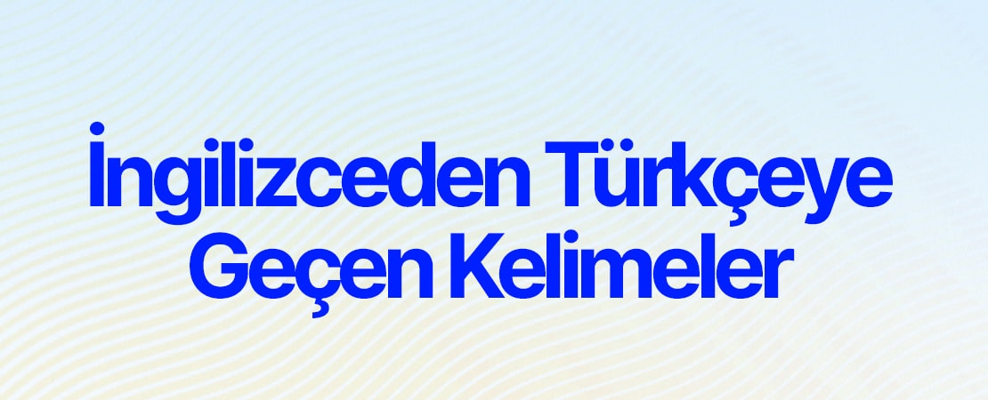 İngilizceden Türkçeye Geçen Kelimeler