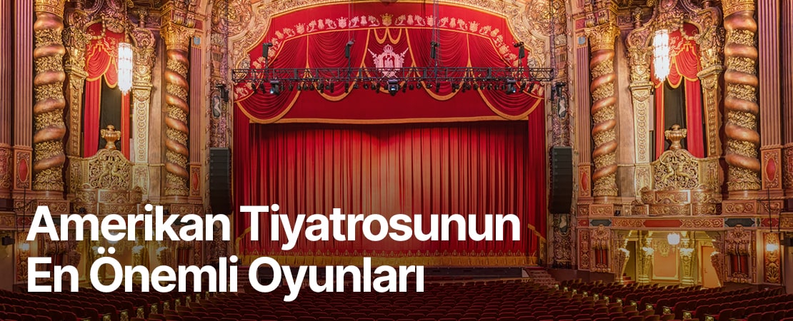 Amerikan Tiyatrosunun En Önemli Oyunları