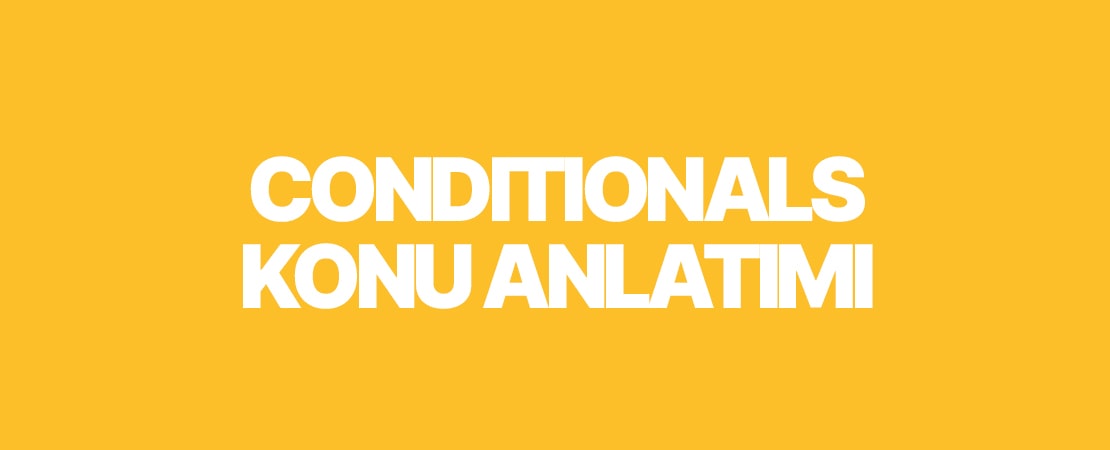 Conditionals Konu Anlatımı – Conditional Tipleri Nedir?