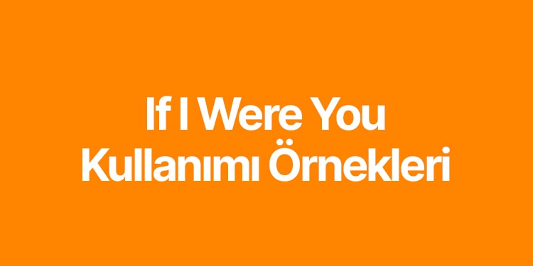 if ı were you kullanımı örnekler