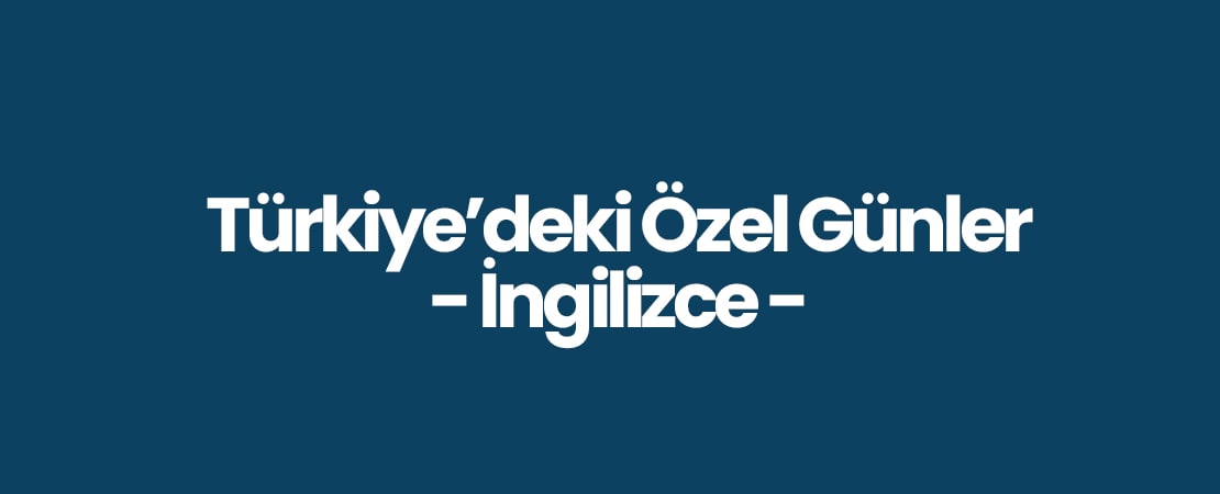 Türkiye’deki Özel Günler İngilizce – Turkey Special Days