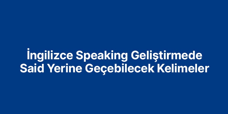 ingilizce said yerine geçebilecek kelimeler
