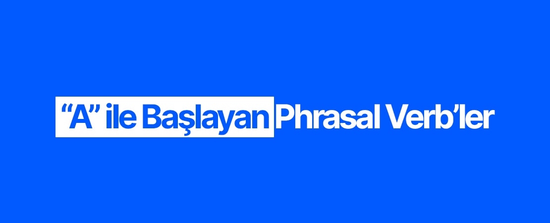 “A” ile Başlayan Phrasal Verb’ler