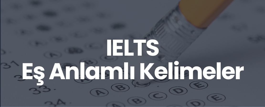 IELTS Eş Anlamlı Kelimeler ve Türkçe Karşılıkları