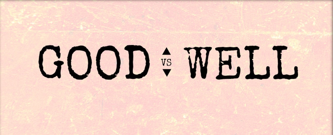 Good / Well Arasındaki Farklar ve Detaylar