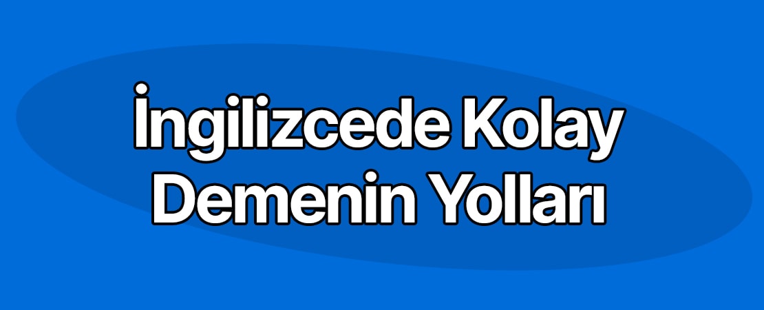 İngilizcede Kolay Demenin Yolları