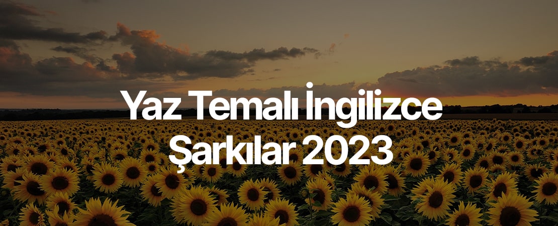 Yaz Temalı İngilizce Şarkılar 2023