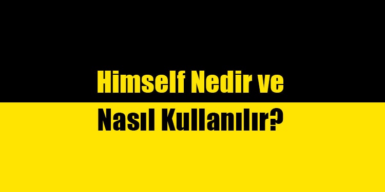 himself nedir ve nasıl kullanılır