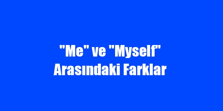 me ve myself arasındaki farklar