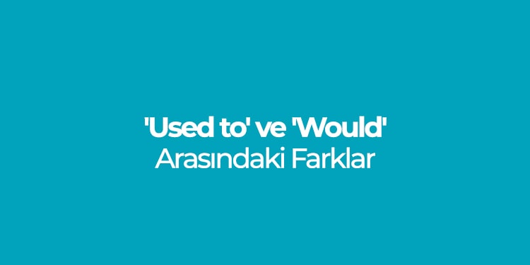 used to ve would arasındaki farklar
