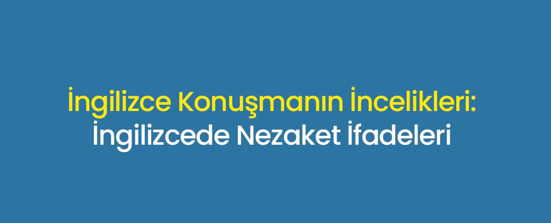 İngilizcede Nezaket İfadeleri