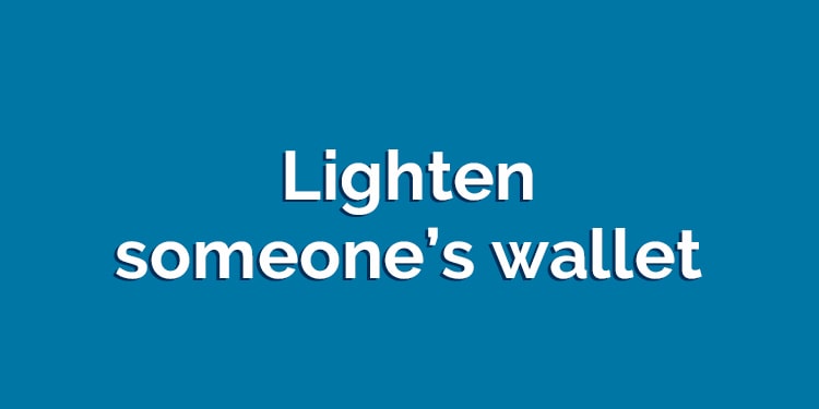 içinde lighten geçen phrasal verbler - lighten someones wallet