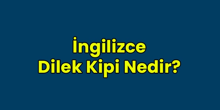 ingilizce dilek kipi nedir