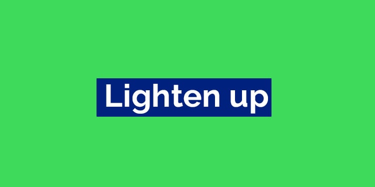 ingilizce lighten geçen phrasal verbler - lighten up