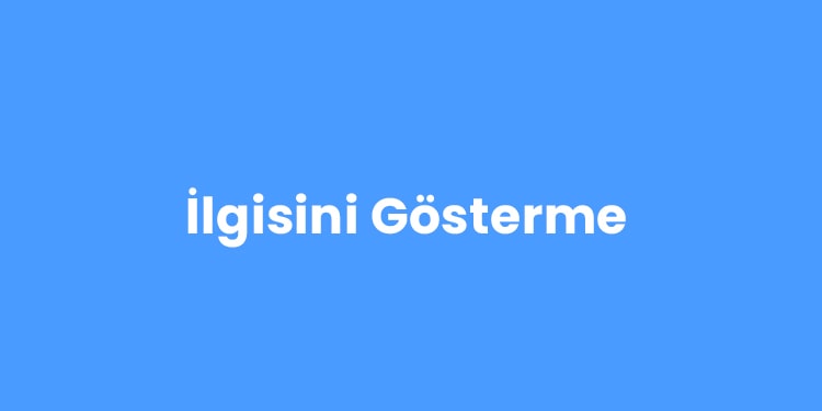 what have you been up to kalıbı - ilgisini gösterme