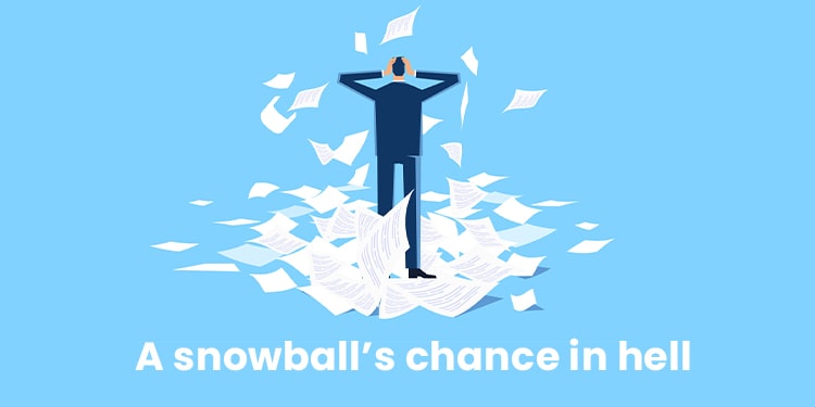 ingilizce kış ile ilgili deyim -a snowballs change in hell
