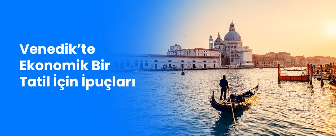 Venedik’te Ekonomik Bir Tatil İçin İpuçları