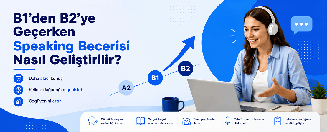 B1’den B2’ye Geçerken Speaking Becerisi Nasıl Geliştirilir?
